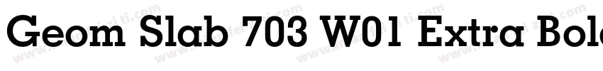 Geom Slab 703 W01 Extra Bold字体转换